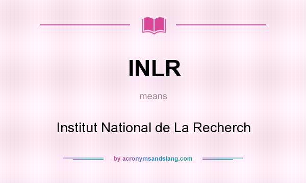 What does INLR mean? It stands for Institut National de La Recherch
