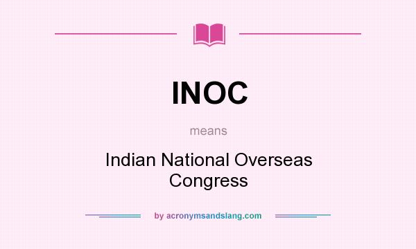 What does INOC mean? It stands for Indian National Overseas Congress