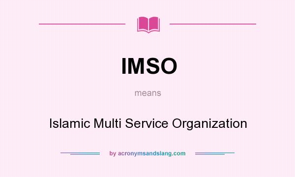 What does IMSO mean? It stands for Islamic Multi Service Organization