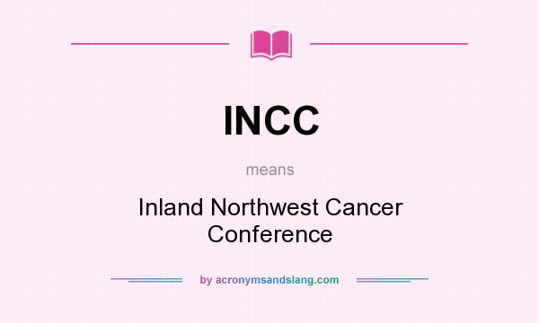 What does INCC mean? It stands for Inland Northwest Cancer Conference