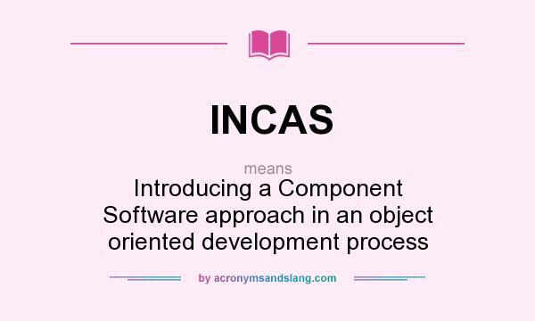 What does INCAS mean? It stands for Introducing a Component Software approach in an object oriented development process
