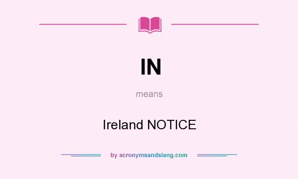 What does IN mean? It stands for Ireland NOTICE