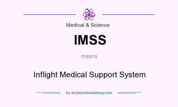 What does IMSS mean? It stands for Inflight Medical Support System