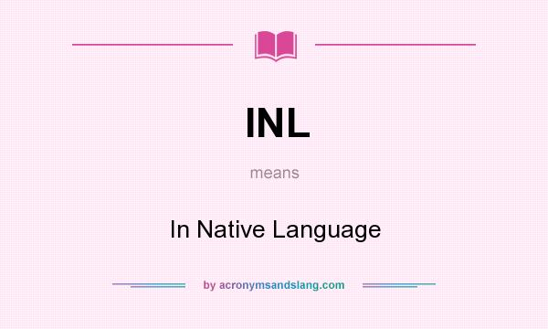 What does INL mean? It stands for In Native Language