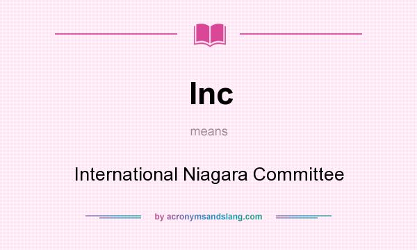 What does Inc mean? It stands for International Niagara Committee
