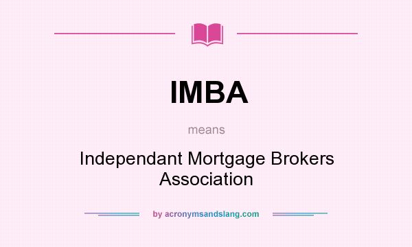 What does IMBA mean? It stands for Independant Mortgage Brokers Association