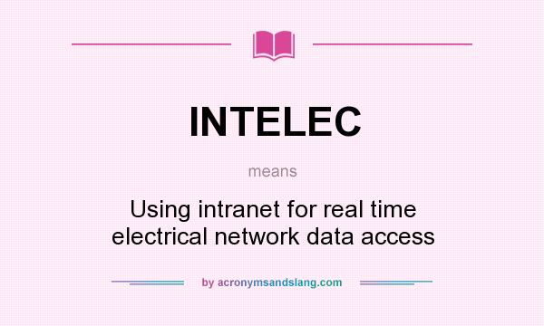 What does INTELEC mean? It stands for Using intranet for real time electrical network data access
