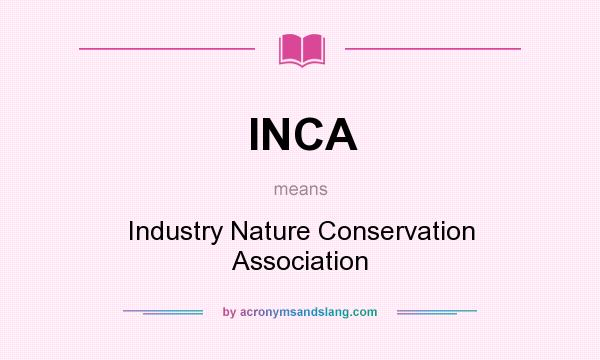 What does INCA mean? It stands for Industry Nature Conservation Association