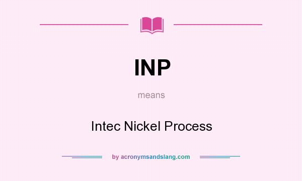 What does INP mean? It stands for Intec Nickel Process