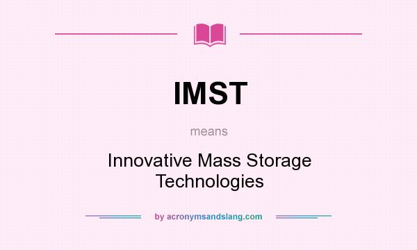 What does IMST mean? It stands for Innovative Mass Storage Technologies