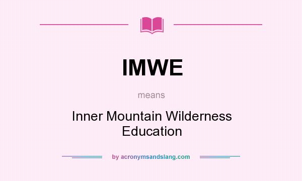 What does IMWE mean? It stands for Inner Mountain Wilderness Education