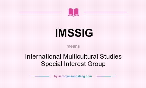 What does IMSSIG mean? It stands for International Multicultural Studies Special Interest Group