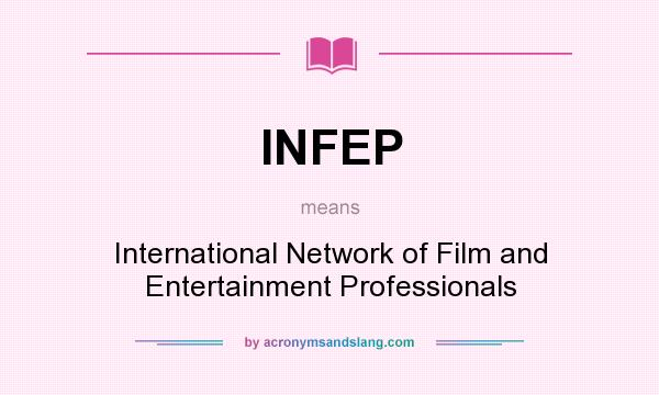 What does INFEP mean? It stands for International Network of Film and Entertainment Professionals