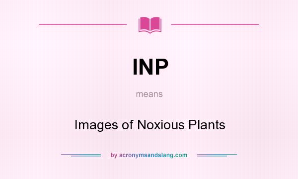 What does INP mean? It stands for Images of Noxious Plants
