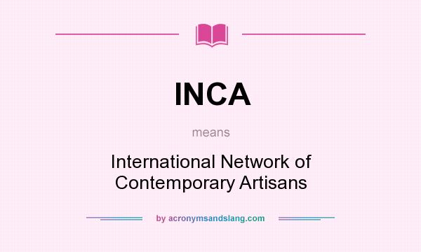 What does INCA mean? It stands for International Network of Contemporary Artisans