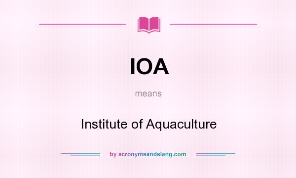 What does IOA mean? It stands for Institute of Aquaculture