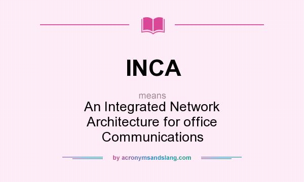 What does INCA mean? It stands for An Integrated Network Architecture for office Communications