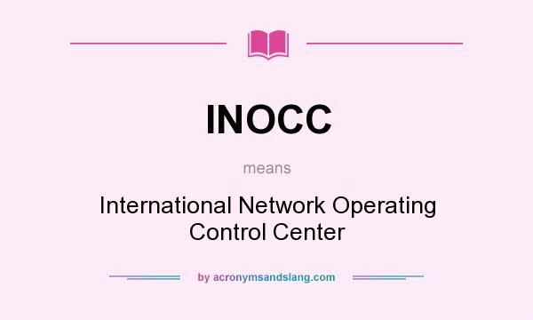What does INOCC mean? It stands for International Network Operating Control Center