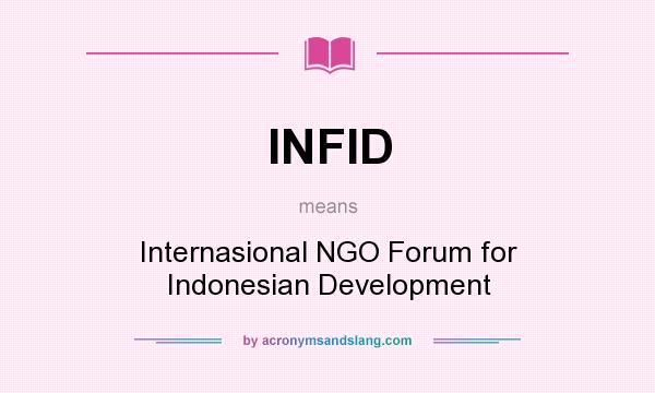 What does INFID mean? It stands for Internasional NGO Forum for Indonesian Development