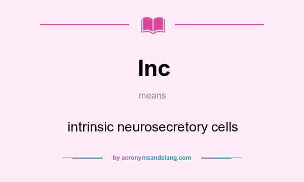 What does Inc mean? It stands for intrinsic neurosecretory cells