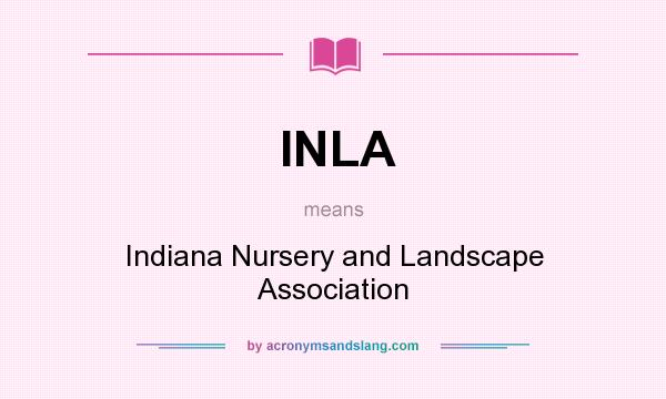 What does INLA mean? It stands for Indiana Nursery and Landscape Association
