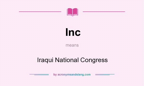 What does Inc mean? It stands for Iraqui National Congress