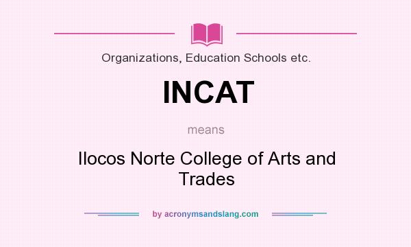 What does INCAT mean? It stands for Ilocos Norte College of Arts and Trades
