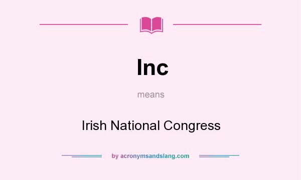 What does Inc mean? It stands for Irish National Congress