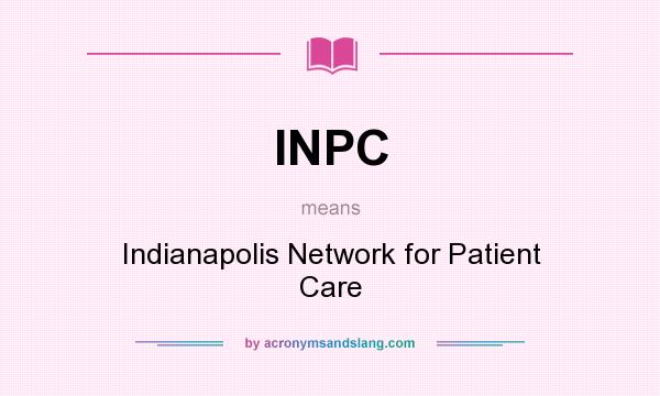 What does INPC mean? It stands for Indianapolis Network for Patient Care