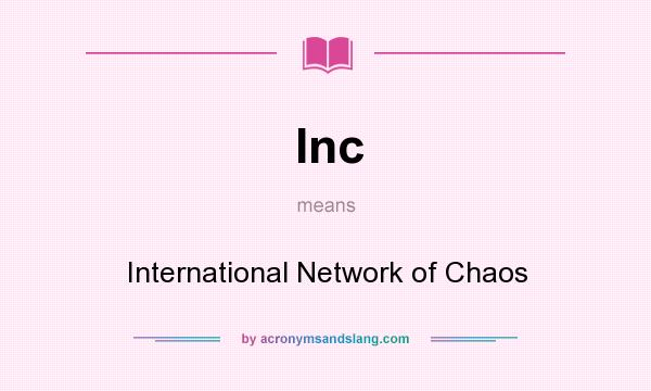What does Inc mean? It stands for International Network of Chaos