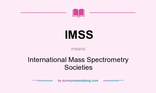 What does IMSS mean? It stands for International Mass Spectrometry Societies