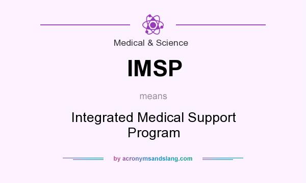 What does IMSP mean? It stands for Integrated Medical Support Program