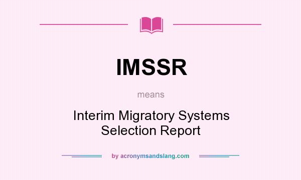 What does IMSSR mean? It stands for Interim Migratory Systems Selection Report