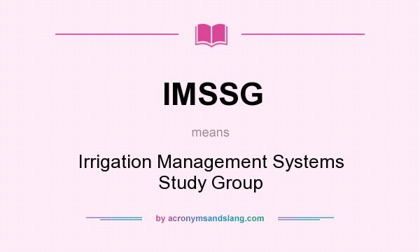 What does IMSSG mean? It stands for Irrigation Management Systems Study Group