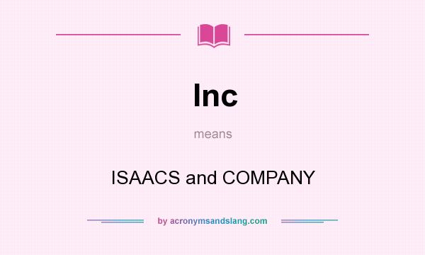 What does Inc mean? It stands for ISAACS and COMPANY