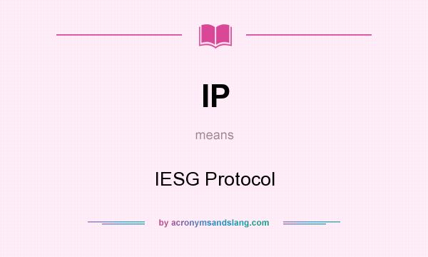 What does IP mean? It stands for IESG Protocol
