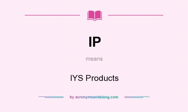What does IP mean? It stands for IYS Products