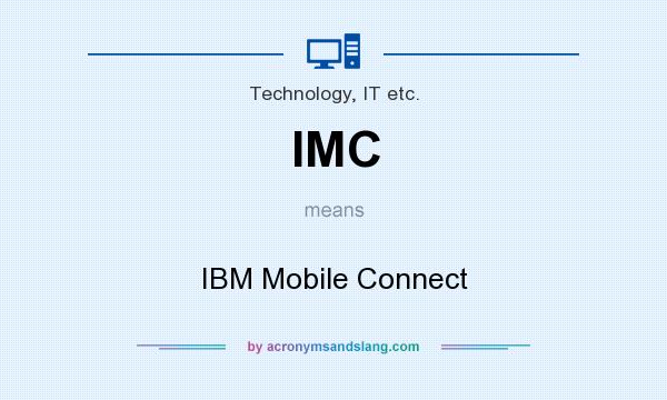 What does IMC mean? It stands for IBM Mobile Connect