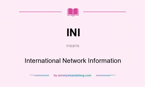 What does INI mean? It stands for International Network Information
