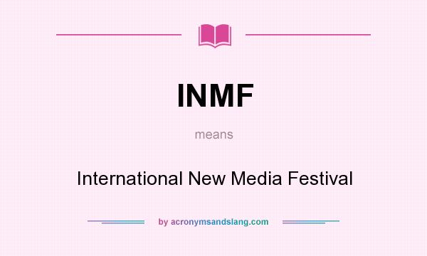 What does INMF mean? It stands for International New Media Festival