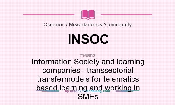 What does INSOC mean? It stands for Information Society and learning companies - transsectorial transfermodels for telematics based learning and working in SMEs