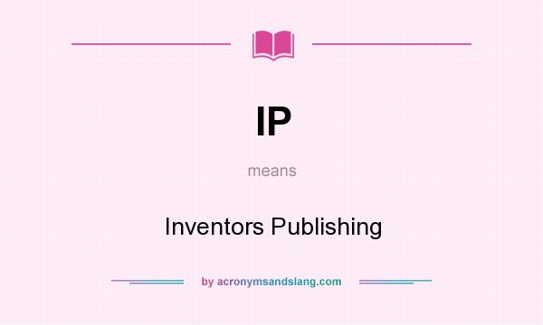 What does IP mean? It stands for Inventors Publishing