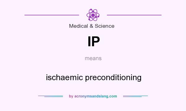 What does IP mean? It stands for ischaemic preconditioning
