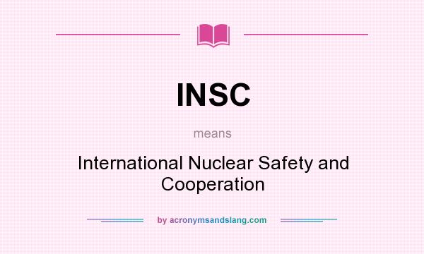 What does INSC mean? It stands for International Nuclear Safety and Cooperation