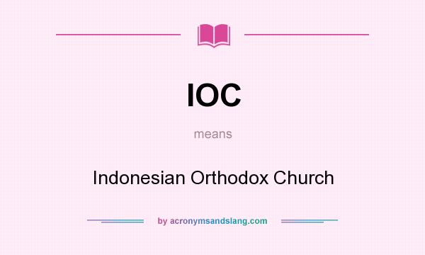 What does IOC mean? It stands for Indonesian Orthodox Church