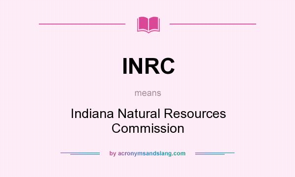 What does INRC mean? It stands for Indiana Natural Resources Commission