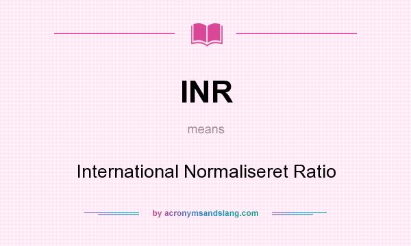 What does INR mean? It stands for International Normaliseret Ratio