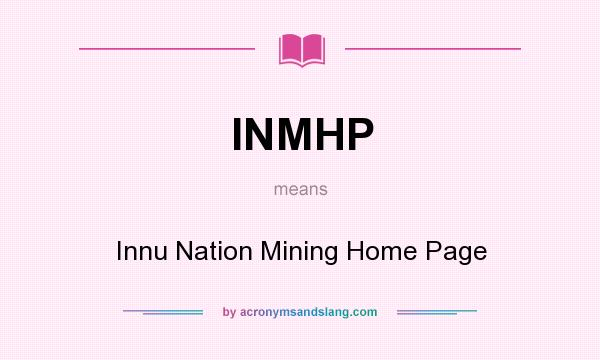 What does INMHP mean? It stands for Innu Nation Mining Home Page