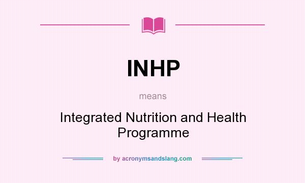 What does INHP mean? It stands for Integrated Nutrition and Health Programme