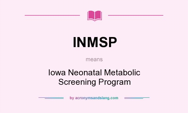 What does INMSP mean? It stands for Iowa Neonatal Metabolic Screening Program
